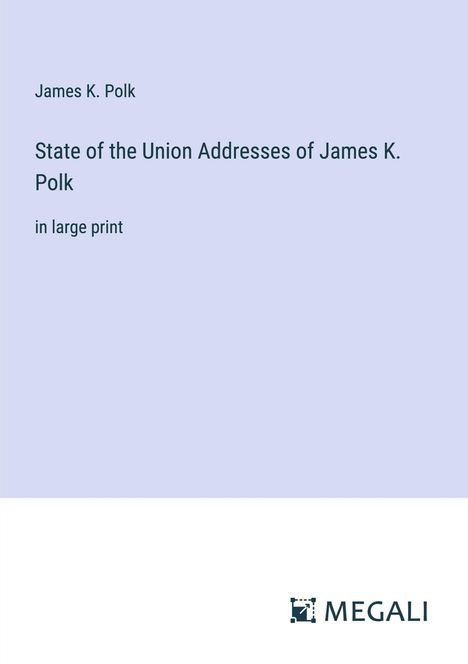 James K. Polk: State of the Union Addresses of James K. Polk, Buch