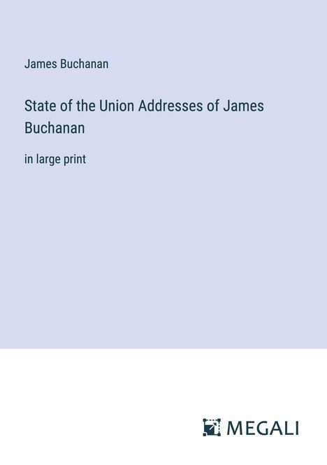 James Buchanan: State of the Union Addresses of James Buchanan, Buch