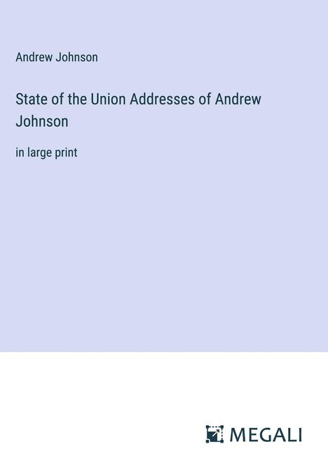 Andrew Johnson: State of the Union Addresses of Andrew Johnson, Buch