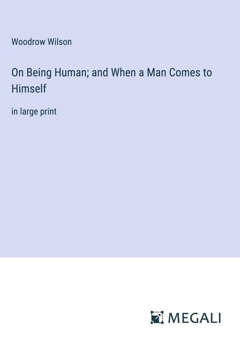 Woodrow Wilson: On Being Human; and When a Man Comes to Himself, Buch