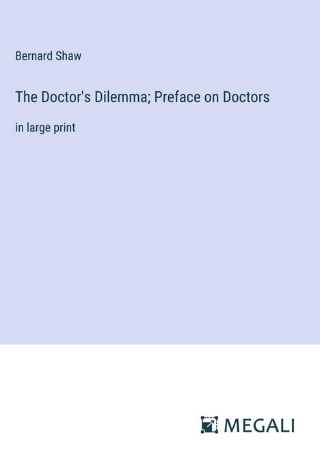 Bernard Shaw: The Doctor's Dilemma; Preface on Doctors, Buch