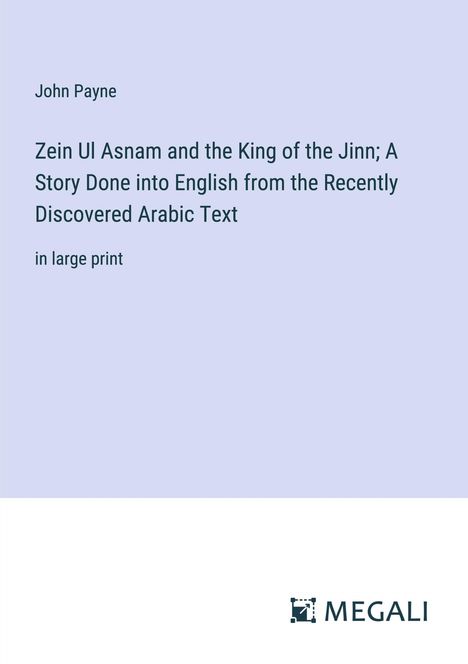 John Payne: Zein Ul Asnam and the King of the Jinn; A Story Done into English from the Recently Discovered Arabic Text, Buch