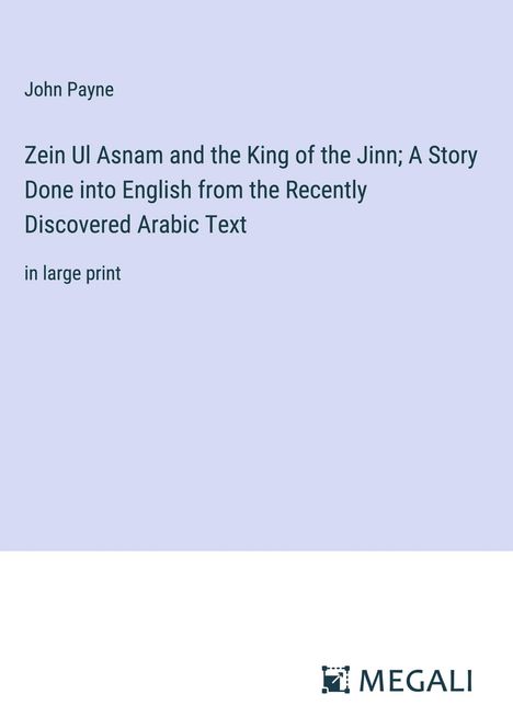 John Payne: Zein Ul Asnam and the King of the Jinn; A Story Done into English from the Recently Discovered Arabic Text, Buch
