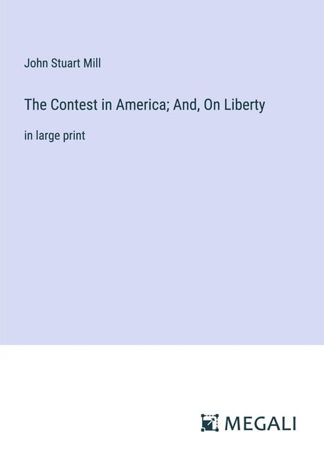John Stuart Mill: The Contest in America; And, On Liberty, Buch