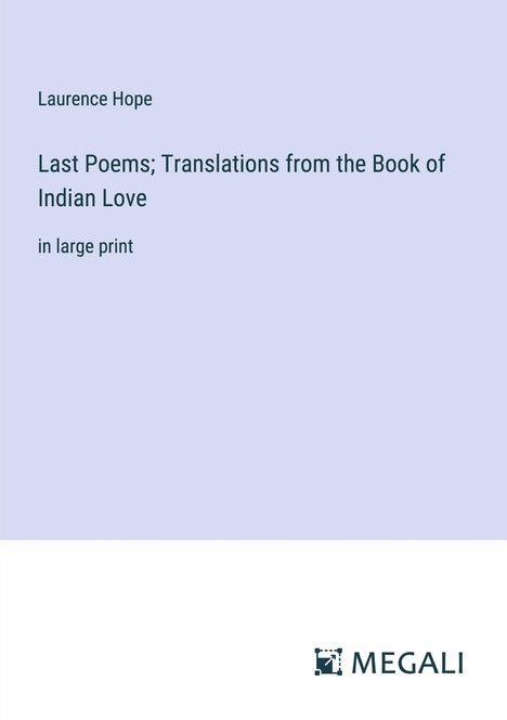 Laurence Hope: Last Poems; Translations from the Book of Indian Love, Buch