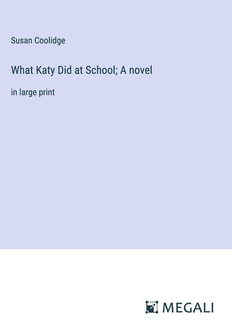 Susan Coolidge: What Katy Did at School; A novel, Buch