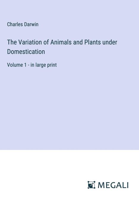 Charles Darwin: The Variation of Animals and Plants under Domestication, Buch