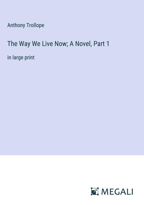 Anthony Trollope: The Way We Live Now; A Novel, Part 1, Buch