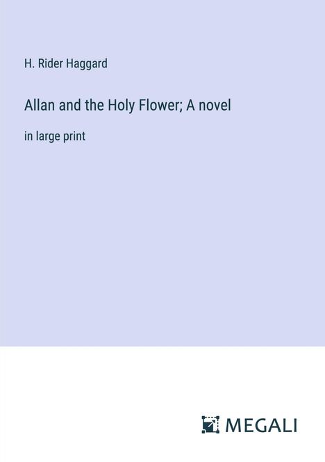 H. Rider Haggard: Allan and the Holy Flower; A novel, Buch