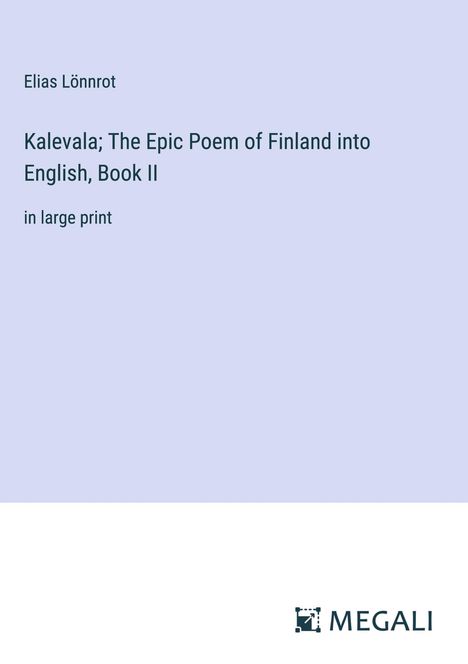 Elias Lönnrot: Kalevala; The Epic Poem of Finland into English, Book II, Buch