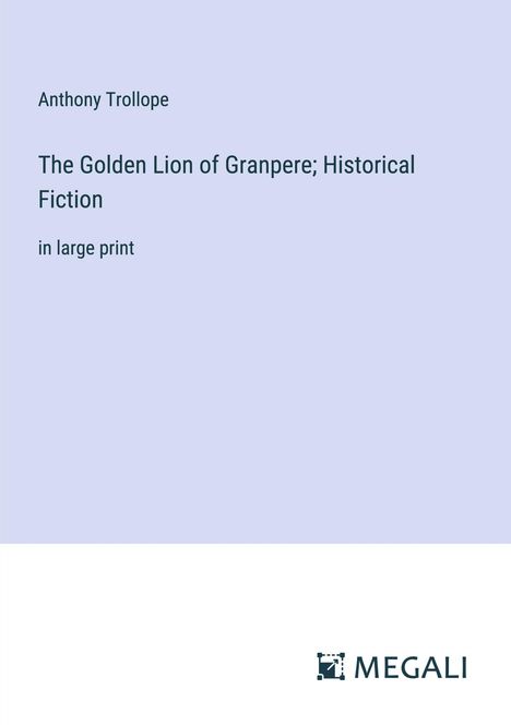 Anthony Trollope: The Golden Lion of Granpere; Historical Fiction, Buch