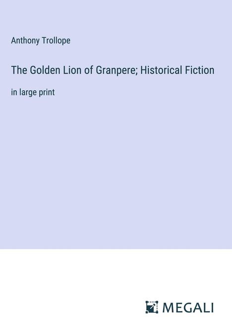 Anthony Trollope: The Golden Lion of Granpere; Historical Fiction, Buch