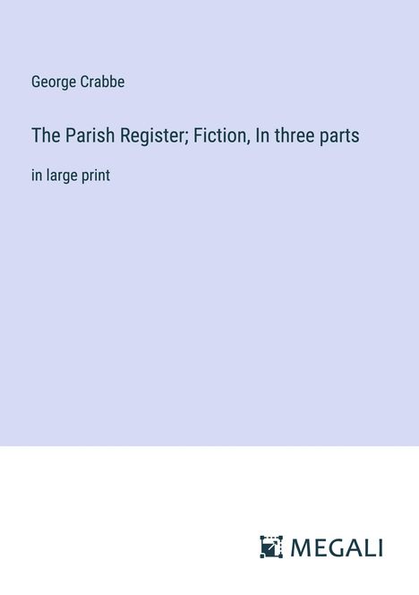 George Crabbe: The Parish Register; Fiction, In three parts, Buch