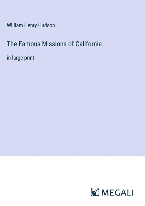 William Henry Hudson: The Famous Missions of California, Buch