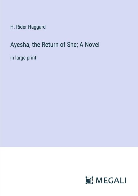 H. Rider Haggard: Ayesha, the Return of She; A Novel, Buch