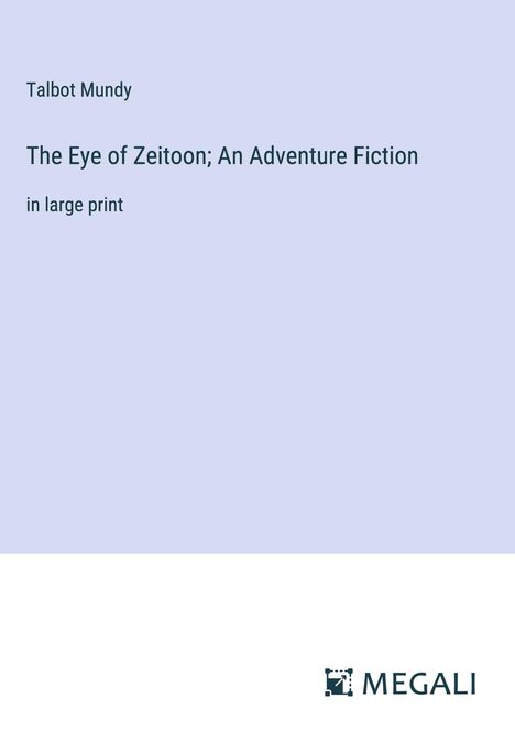 Talbot Mundy: The Eye of Zeitoon; An Adventure Fiction, Buch