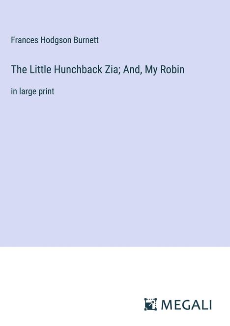 Frances Hodgson Burnett: The Little Hunchback Zia; And, My Robin, Buch