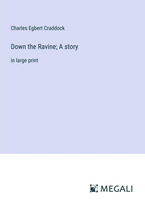 Charles Egbert Craddock: Down the Ravine; A story, Buch