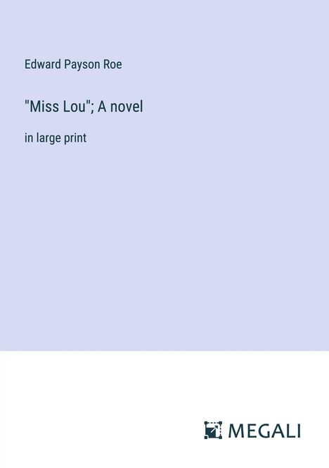 Edward Payson Roe: "Miss Lou"; A novel, Buch