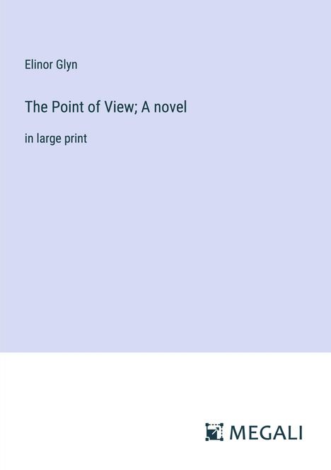 Elinor Glyn: The Point of View; A novel, Buch