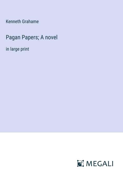 Kenneth Grahame: Pagan Papers; A novel, Buch