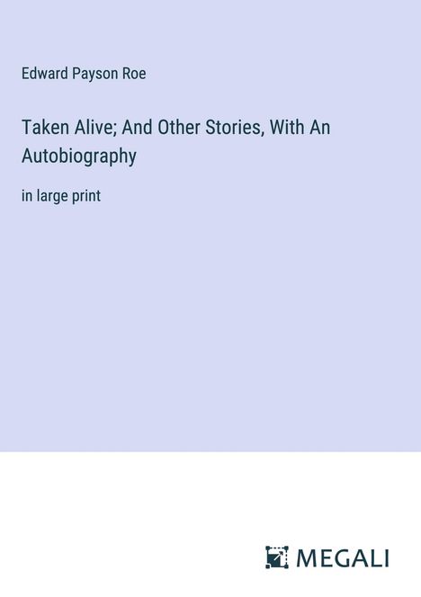 Edward Payson Roe: Taken Alive; And Other Stories, With An Autobiography, Buch