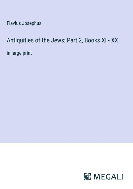 Flavius Josephus: Antiquities of the Jews; Part 2, Books XI - XX, Buch