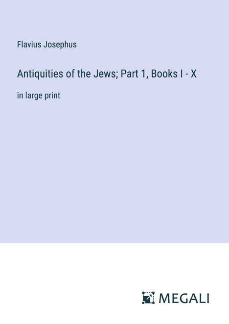 Flavius Josephus: Antiquities of the Jews; Part 1, Books I - X, Buch