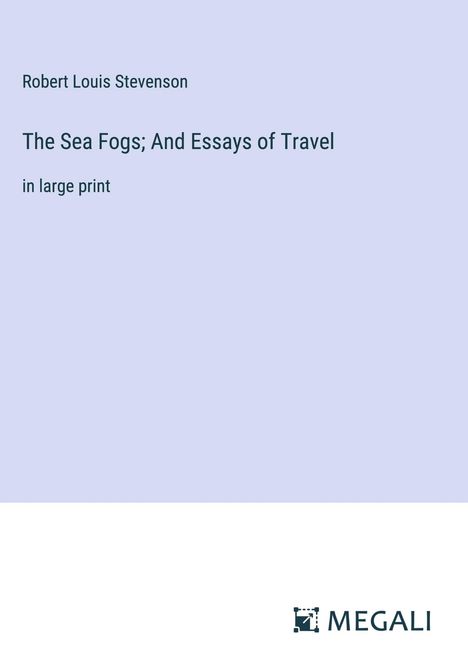 Robert Louis Stevenson: The Sea Fogs; And Essays of Travel, Buch