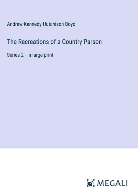 Andrew Kennedy Hutchison Boyd: The Recreations of a Country Parson, Buch