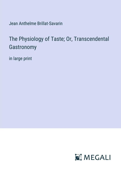 Jean Anthelme Brillat-Savarin: The Physiology of Taste; Or, Transcendental Gastronomy, Buch