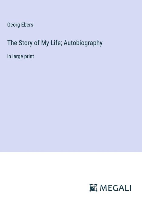 Georg Ebers: The Story of My Life; Autobiography, Buch