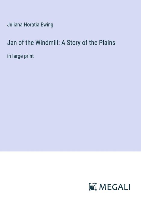 Juliana Horatia Ewing: Jan of the Windmill: A Story of the Plains, Buch