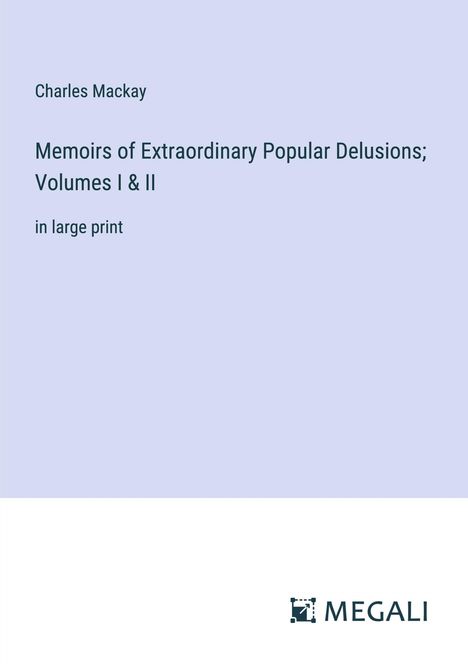 Charles Mackay: Memoirs of Extraordinary Popular Delusions; Volumes I &amp; II, Buch