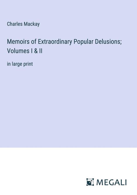 Charles Mackay: Memoirs of Extraordinary Popular Delusions; Volumes I &amp; II, Buch