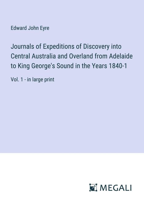 Edward John Eyre: Journals of Expeditions of Discovery into Central Australia and Overland from Adelaide to King George's Sound in the Years 1840-1, Buch