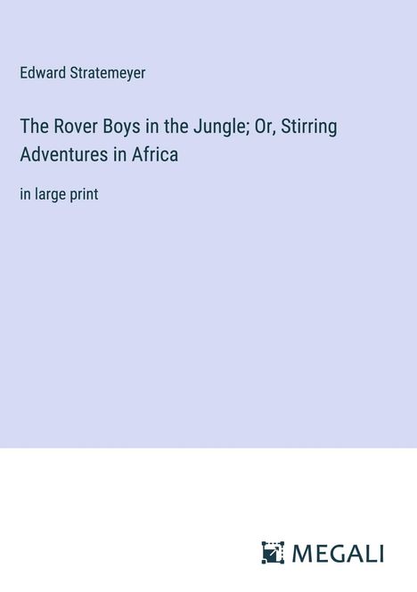 Edward Stratemeyer: The Rover Boys in the Jungle; Or, Stirring Adventures in Africa, Buch