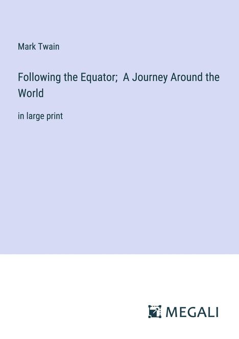 Mark Twain: Following the Equator; A Journey Around the World, Buch
