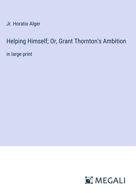 Jr. Horatio Alger: Helping Himself; Or, Grant Thornton's Ambition, Buch