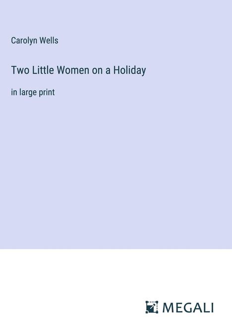 Carolyn Wells: Two Little Women on a Holiday, Buch