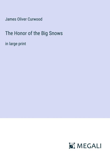 James Oliver Curwood: The Honor of the Big Snows, Buch