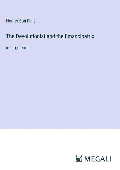 Homer Eon Flint: The Devolutionist and the Emancipatrix, Buch