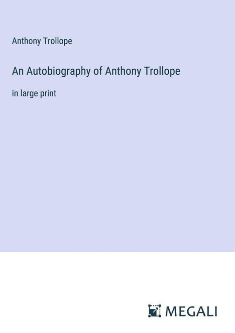 Anthony Trollope: An Autobiography of Anthony Trollope, Buch