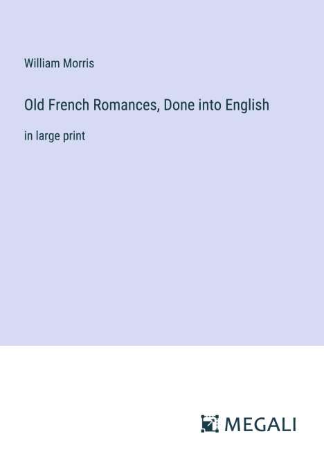 William Morris: Old French Romances, Done into English, Buch
