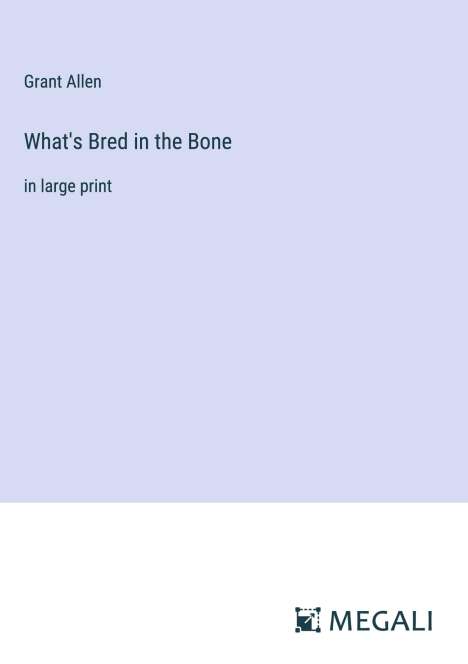 Grant Allen: What's Bred in the Bone, Buch