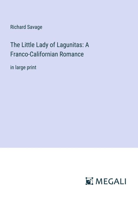 Richard Savage: The Little Lady of Lagunitas: A Franco-Californian Romance, Buch