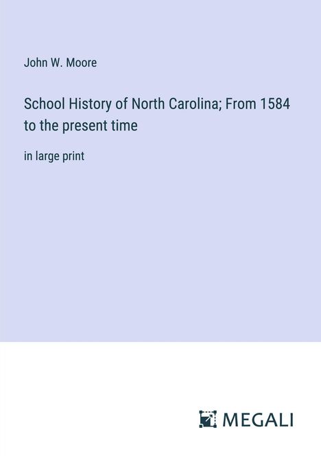 John W. Moore: School History of North Carolina; From 1584 to the present time, Buch