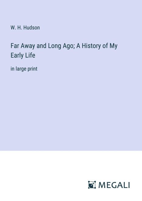 W. H. Hudson: Far Away and Long Ago; A History of My Early Life, Buch