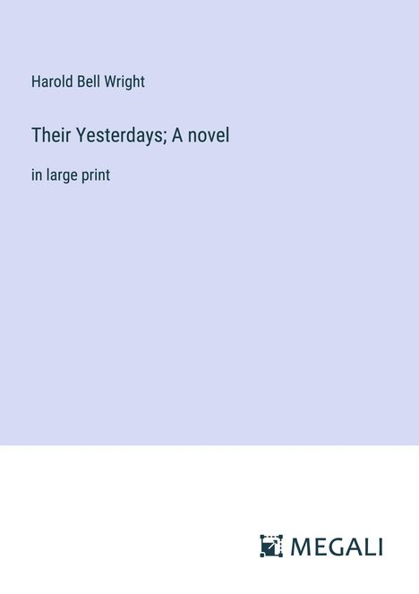 Harold Bell Wright: Their Yesterdays; A novel, Buch