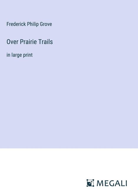 Frederick Philip Grove: Over Prairie Trails, Buch